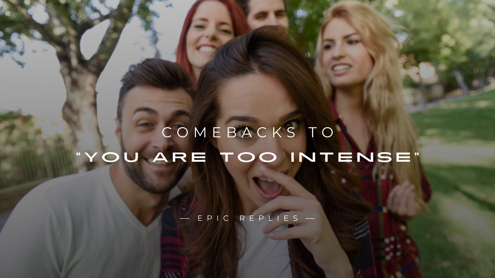 220+ Comebacks to "You are Too Intense" (Hilarious & More)