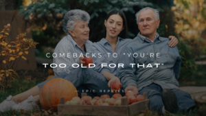 Read more about the article 220+ Comebacks to “You’re Too Old for That” – Here’s What