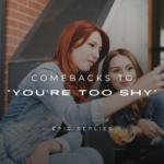 220+ Hilarious Comebacks to "You're Too Shy" – Fire Back