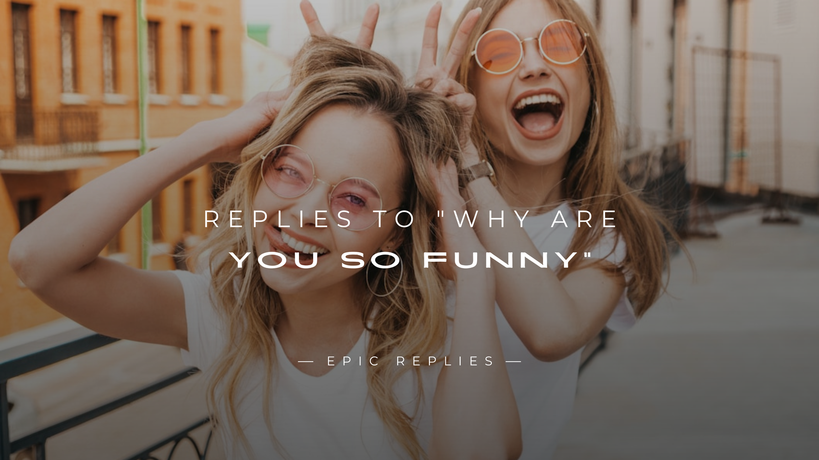 220+ Hilarious Replies to "Why Are You So Funny"