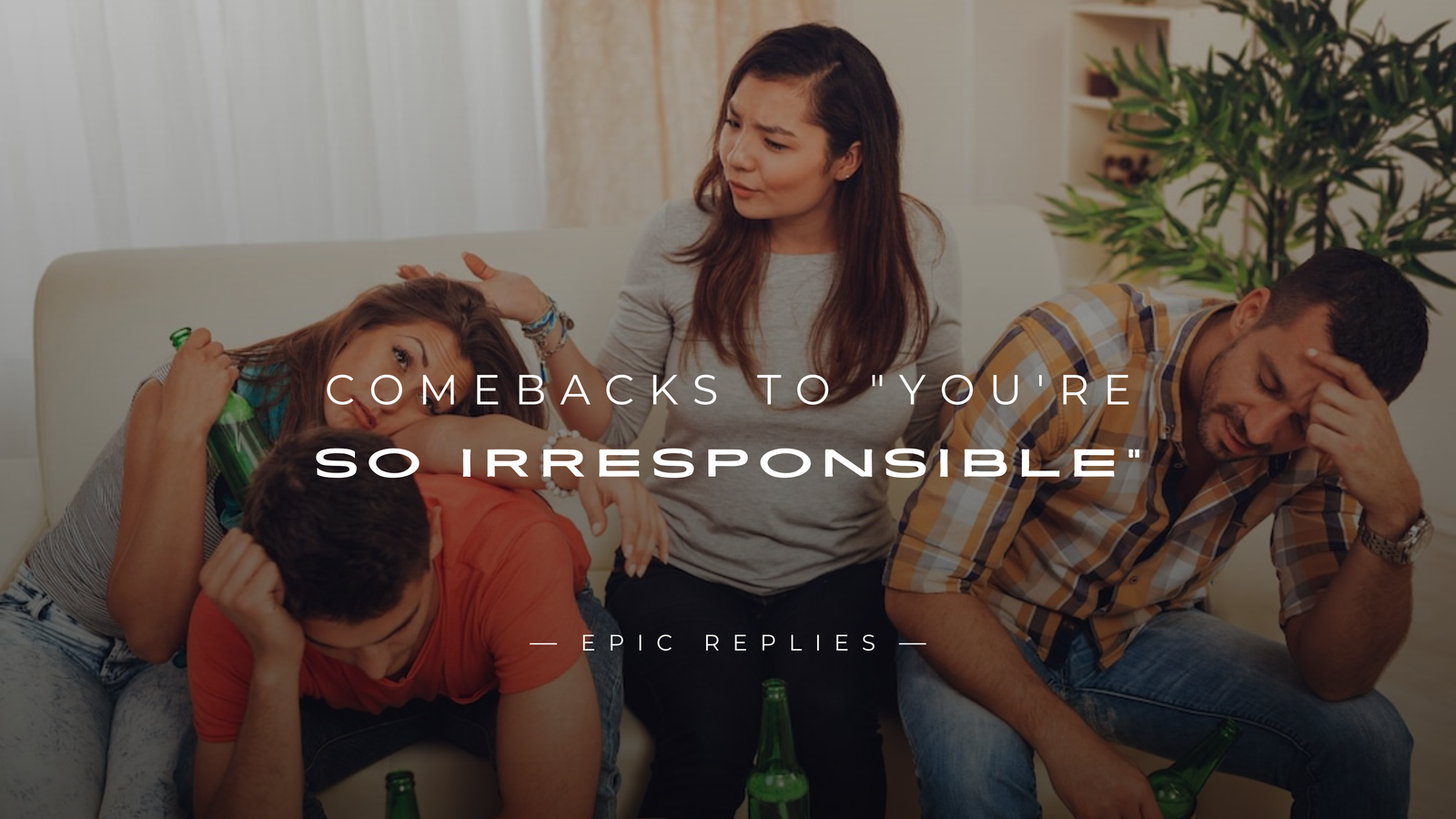 220+ Instant Comebacks to "You're So Irresponsible"
