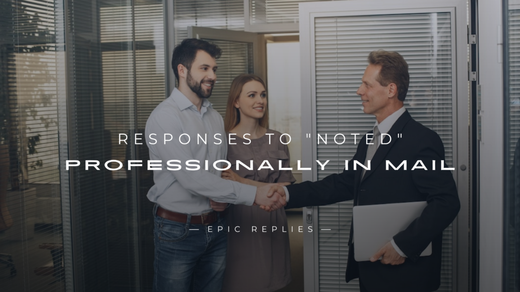 220+ Polite Responses to "Noted" Professionally In Mail