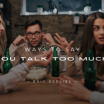 220+ Polite Ways To Say "You Talk Too Much" To Someone