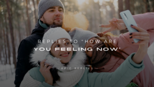 Read more about the article 220+ Replies to “How Are You Feeling Now” (Ultimate List)