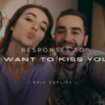 220+ Responses to "I Want To Kiss You" – Romantic & More