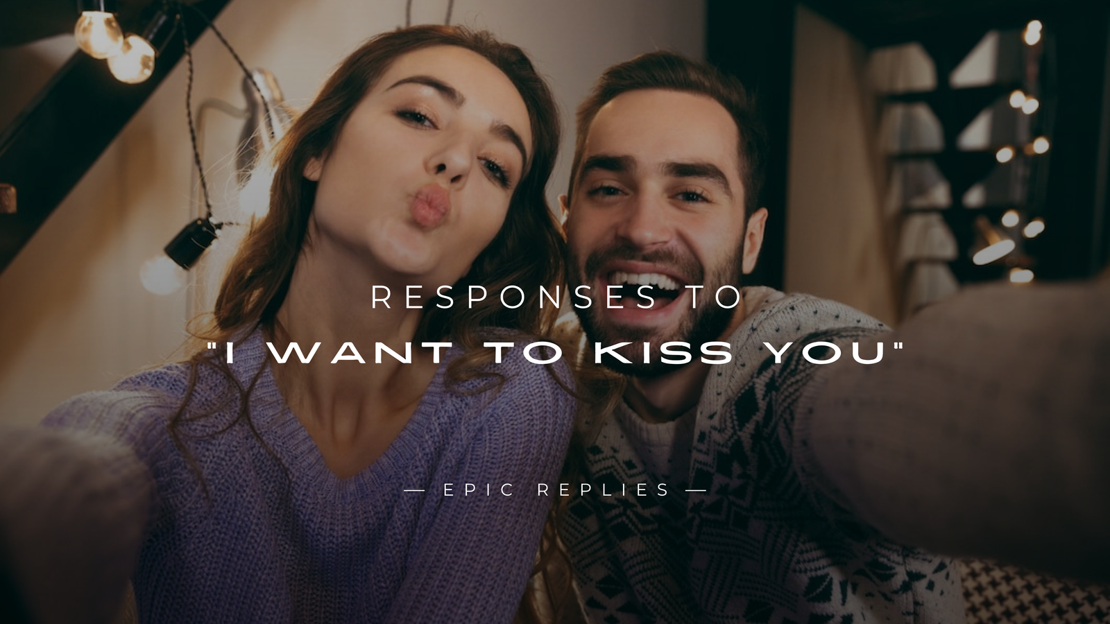 220+ Responses to "I Want To Kiss You" – Romantic & More