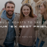 220+ Rude Roasts To Say To Your "Ex Best Friend"