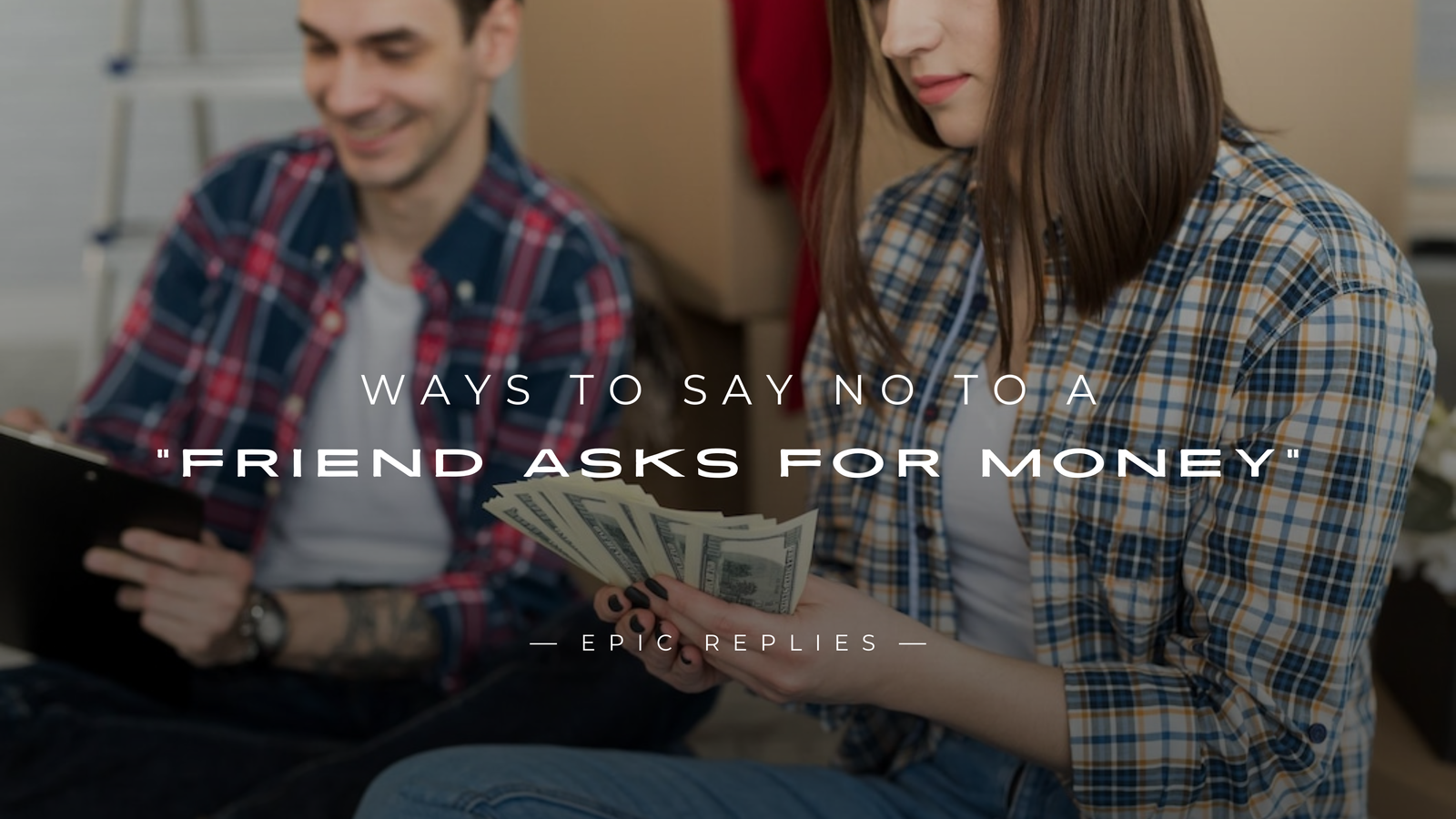 220+ Ways To Say NO To A "Friend Asks For Money"