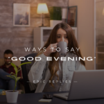 220+ Top Ways To Say "Good Evening" Greeting In Email