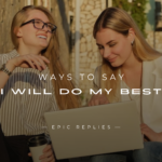 220+ Ways To Say "I Will Do My Best" (For Every Situation)