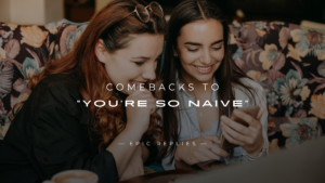 Read more about the article 250+ Best Comebacks That Shut Down “You’re So Naive”