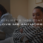 250+ Best Replies to "You Dont Love Me Anymore"