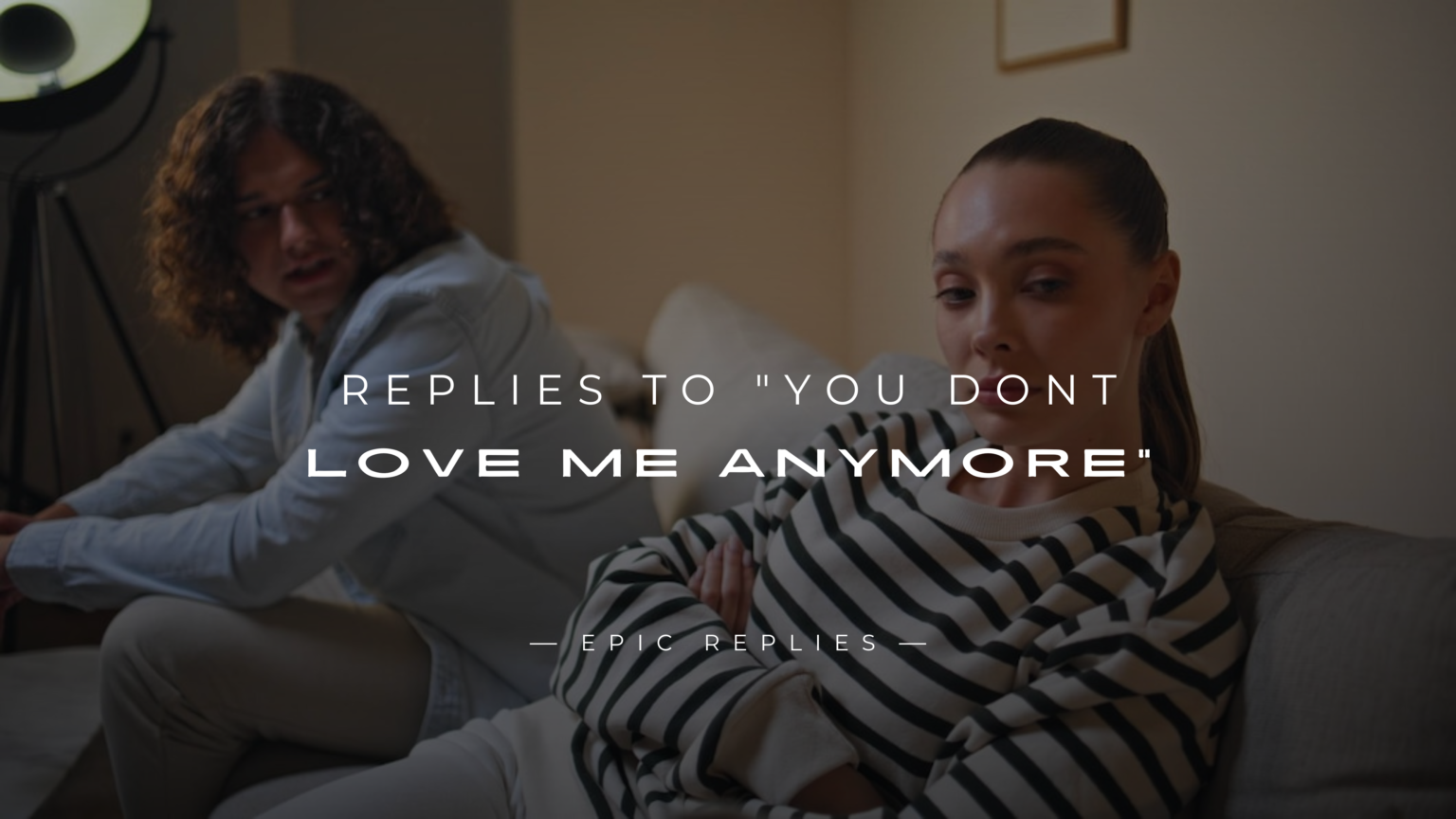 250-best-replies-to-you-dont-love-me-anymore