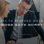 250+ Best Ways To Respond When A "Boss Says Sorry"
