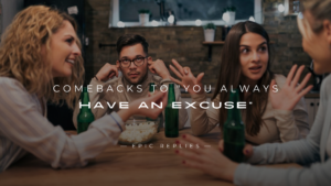 Read more about the article 250+ Clever Comebacks to “You Always Have an Excuse”