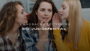 Read more about the article 250+ Power-Packed Comebacks to “You’re So Judgmental”