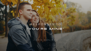 Read more about the article 250+ Flirty & Fun Responses to “You’re Mine”