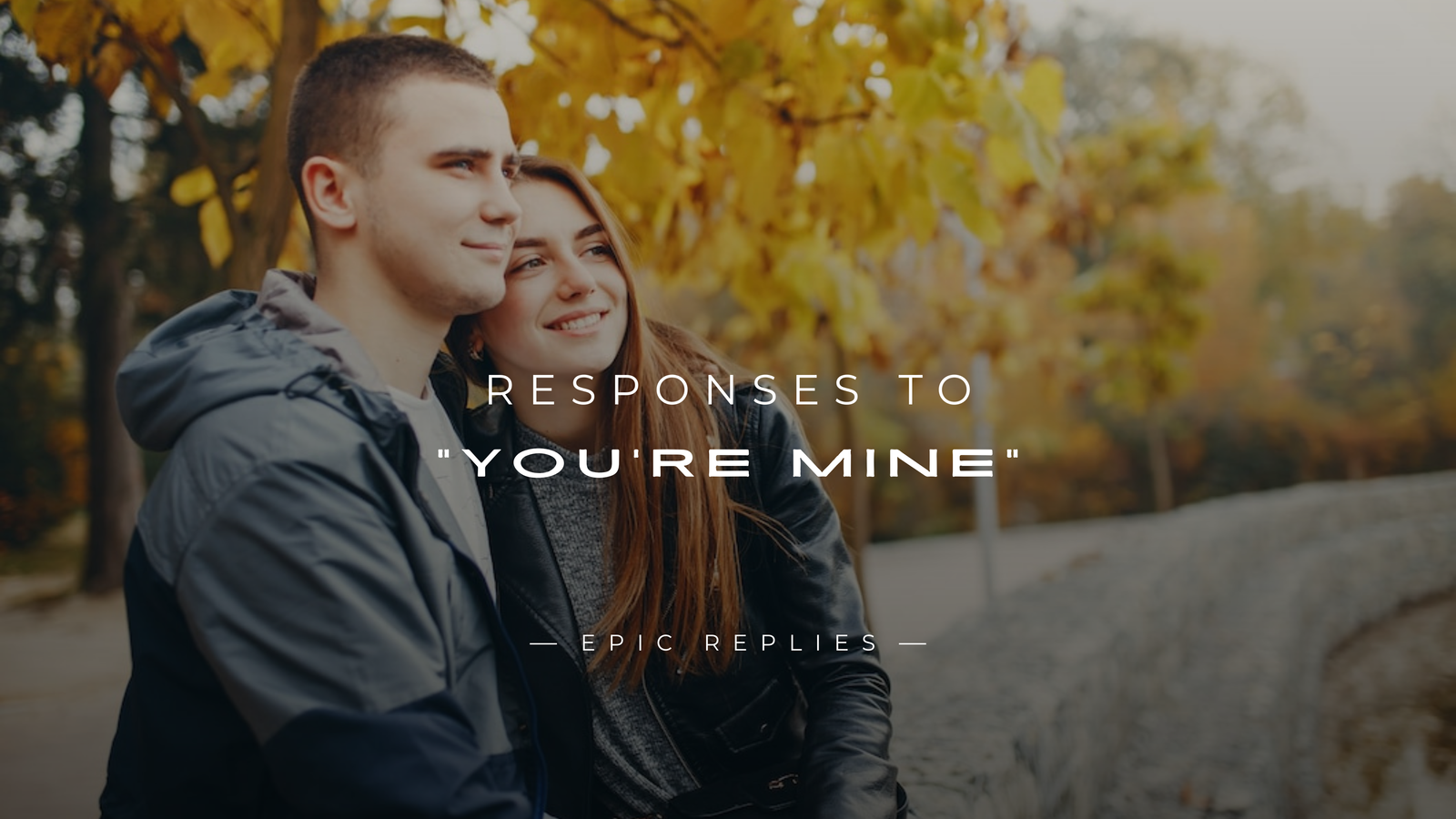 250+ Flirty & Fun Responses to "You're Mine"
