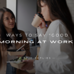 250+ Formal Ways To Say "Good Morning At Work"