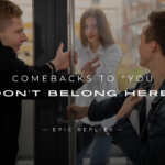 250+ Savage Comebacks to "You Don't Belong Here"