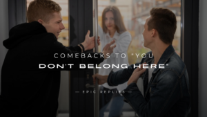 Read more about the article 250+ Savage Comebacks to “You Don’t Belong Here”