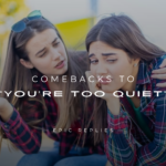 250+ Snappy Comebacks to "You're Too Quiet"