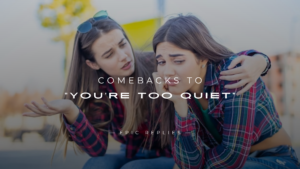 Read more about the article 250+ Snappy Comebacks to “You’re Too Quiet”