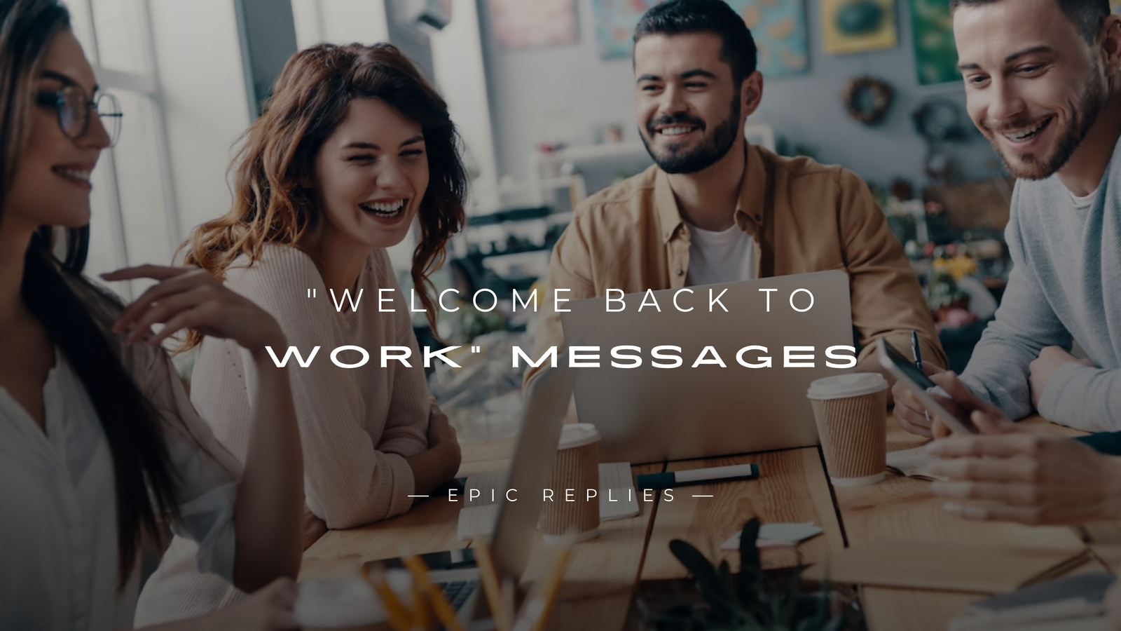 250+ "Welcome Back To Work" Messages For Your Coworkers