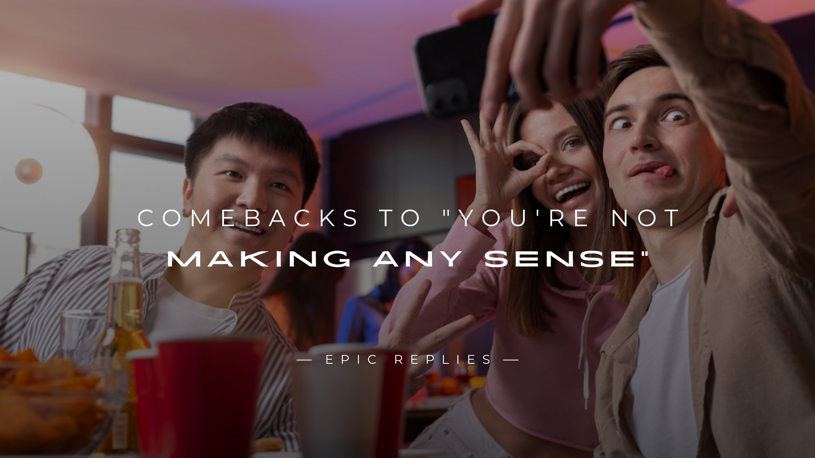 250+ Witty Comebacks to "You're Not Making Any Sense"