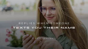 Read more about the article 250+ Best Replies When Someone Texts You Their Name