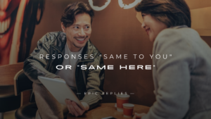 Read more about the article 250+ Best Responses “Same To You” or “Same Here”