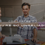 250+ Clever, Savage Comebacks to “You're So Unreliable”