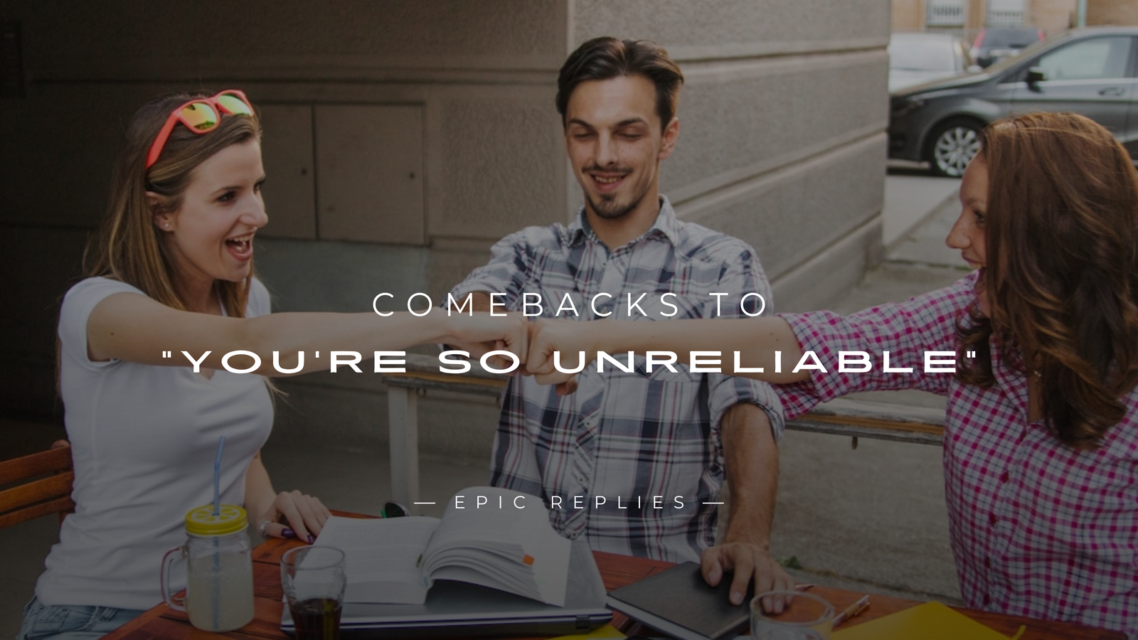 250+ Clever, Savage Comebacks to “You're So Unreliable”