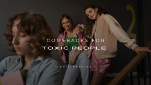 Read more about the article 250+ Comebacks For Toxic People (Savage, Funny)