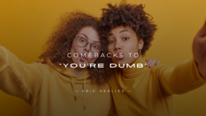 Read more about the article 250+ Comebacks to “You’re Dumb” (Clever, Savage)