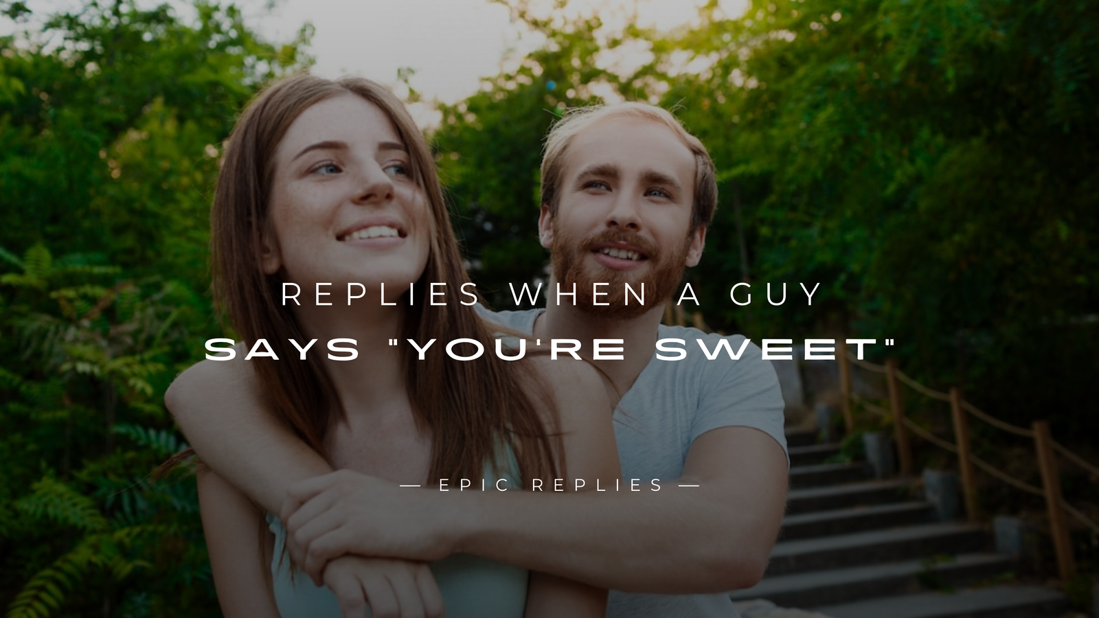250+ Cute Replies When A Guy Says "You're Sweet"