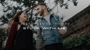 Read more about the article 250+ Cute Responses To “You’re Stuck With Me”