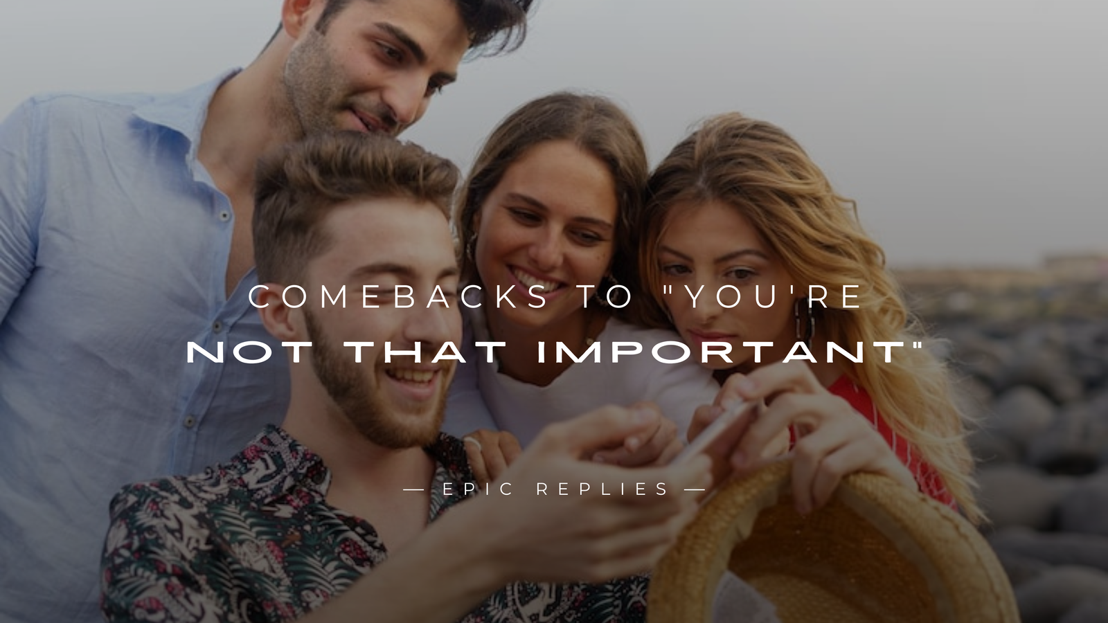 250+ Epic Comebacks to "You're Not That Important"
