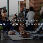 250+ Perfect Answers To "How Was Your Interview?"