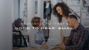 Read more about the article 250+ Polite Responses to “That’s Good To Hear” Email