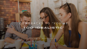 Read more about the article 250+ Quick & Witty Comebacks to “You’re Too Idealistic”