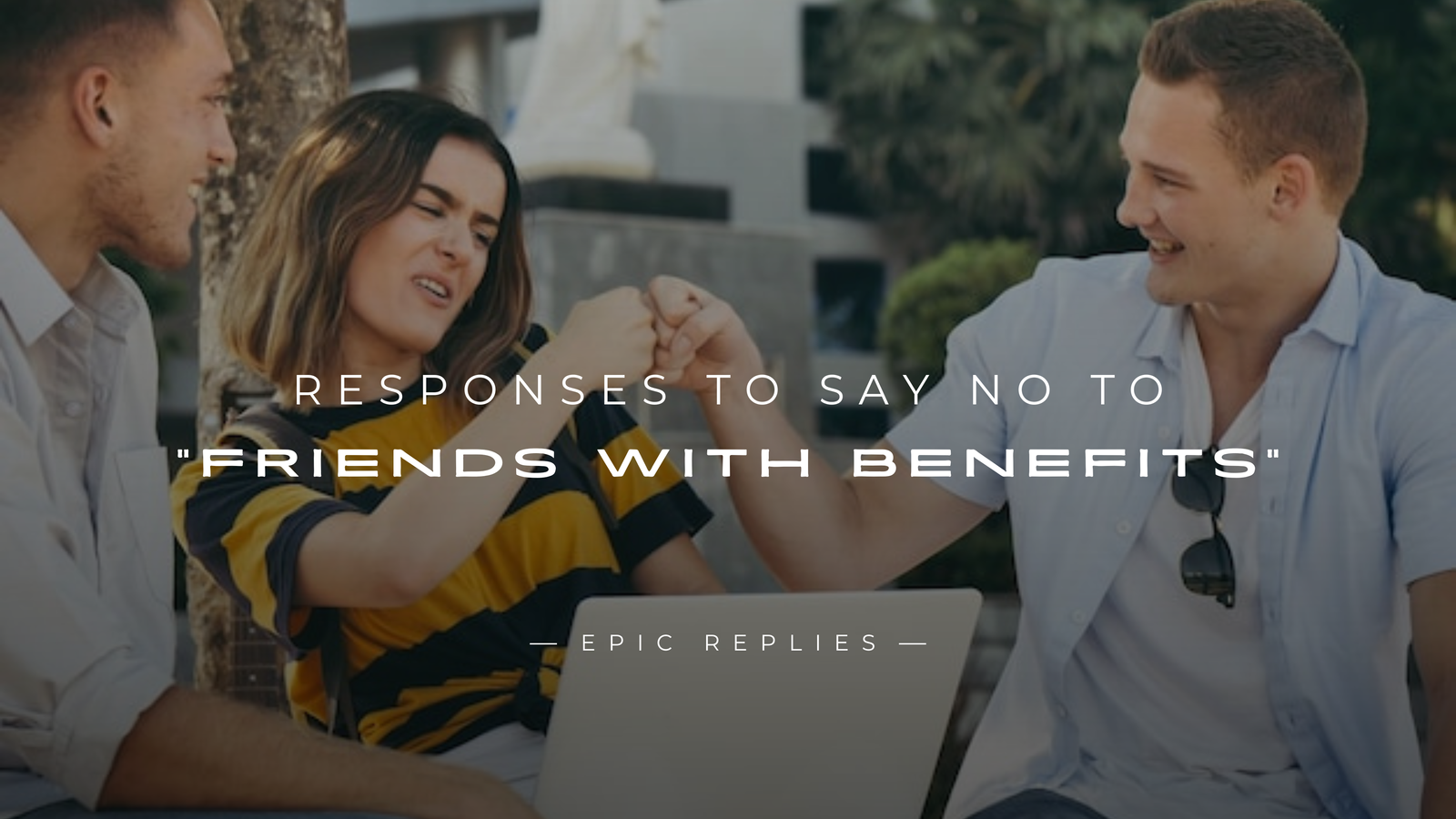 250+ Responses To Say NO To "Friends With Benefits"