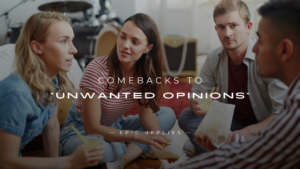 Read more about the article 250+ Savage Comebacks to “Unwanted Opinions”