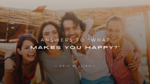 Read more about the article 250+ Best Answers to “What Makes You Happy?”