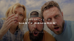 Read more about the article 250+ Best Comebacks to Wreck Any “Nasty Remarks”