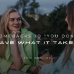 250+ Best Comebacks to "You Don't Have What It Takes"