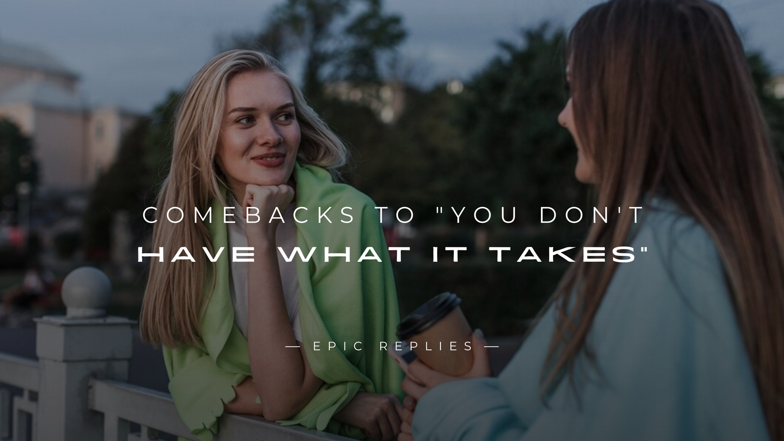 250+ Best Comebacks to "You Don't Have What It Takes"