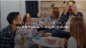 Read more about the article 250+ Best Comebacks to “You’re Just Wasting Your Time”