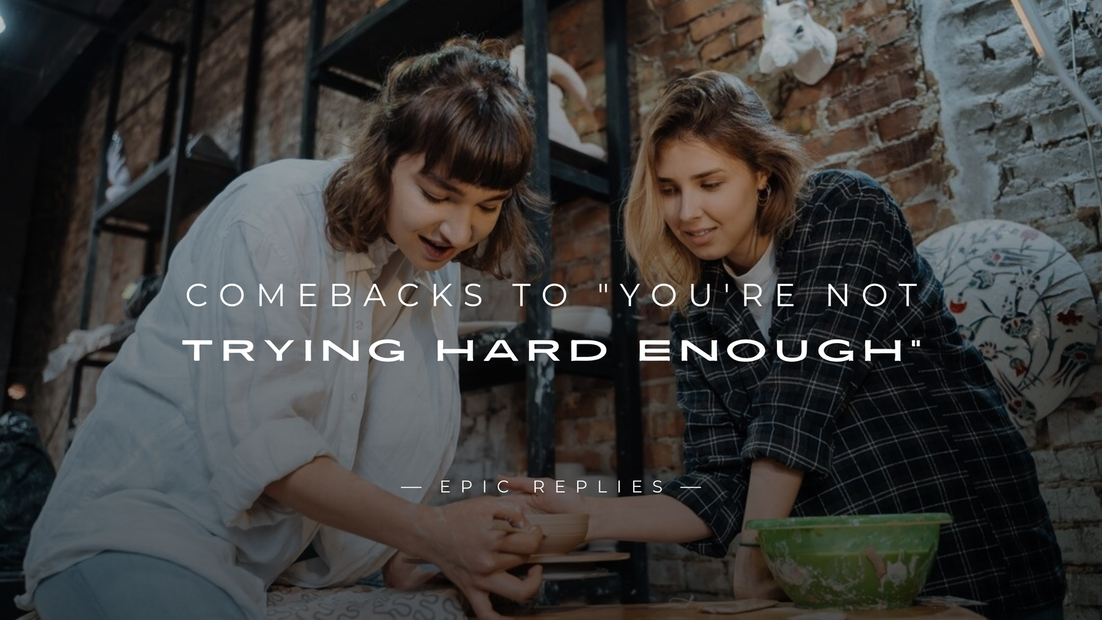250+ Best Comebacks to "You're Not Trying Hard Enough"