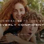 250+ Best Comebacks to “You're Overly Confident”